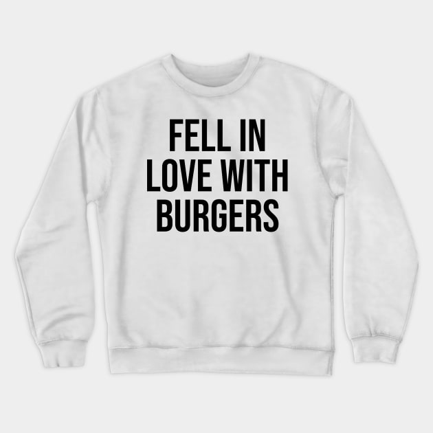 Fell Love with Burgers lover quotes fast food lovers Crewneck Sweatshirt by Relaxing Art Shop